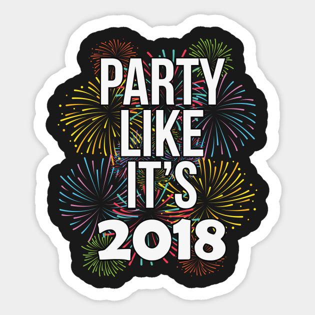 Party Like It's 2018 Happy New Years Eve Sticker by charlescheshire